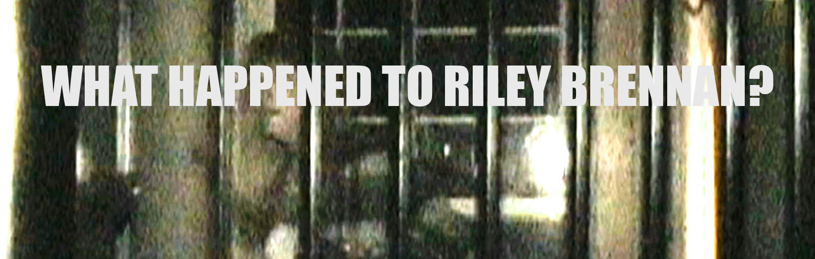 What Happened to Riley Brennan?